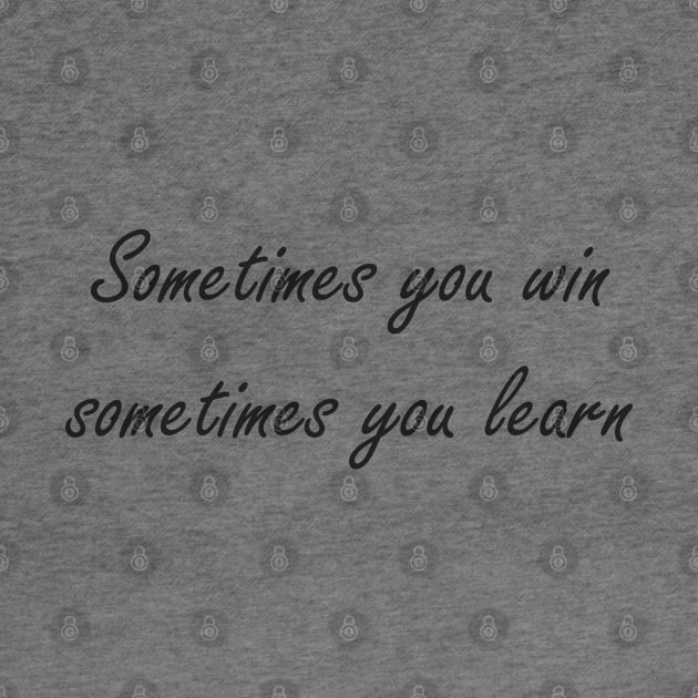 Sometimes you win phrase by Nataliia1112